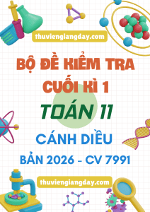 ĐỀ KIỂM TRA CUỐI HỌC KÌ 1 TOÁN 11 CV 7991 NĂM 2026 CÁNH DIỀU