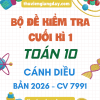 ĐỀ KIỂM TRA CUỐI KÌ 1 TOÁN 10 CV 7991 NĂM 2026 CÁNH DIỀU