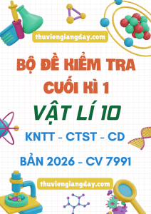 ĐỀ KIỂM TRA CUỐI KÌ 1 VẬT LÍ 10 CV 7991 NĂM 2026