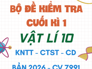 ĐỀ KIỂM TRA CUỐI KÌ 1 VẬT LÍ 10 CV 7991 NĂM 2026