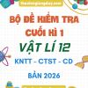 ĐỀ KIỂM TRA CUỐI KÌ 1 VẬT LÍ 12 BẢN MỚI 2026