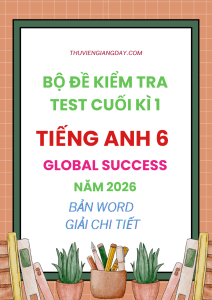 ĐỀ KIỂM TRA TEST CUỐI HỌC KÌ 1 TIẾNG ANH 6 GLOBAL SUCCESS 2026