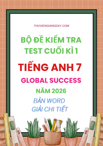 ĐỀ KIỂM TRA TEST CUỐI HỌC KÌ 1 TIẾNG ANH 7 GLOBAL SUCCESS 2026