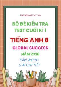 ĐỀ KIỂM TRA TEST CUỐI HỌC KÌ 1 TIẾNG ANH 8 GLOBAL SUCCESS 2026