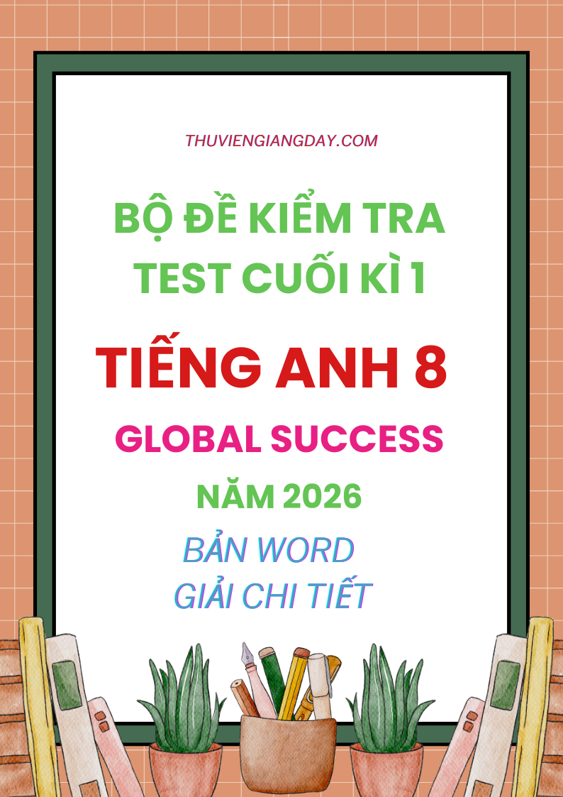 ĐỀ KIỂM TRA TEST CUỐI HỌC KÌ 1 TIẾNG ANH 8 GLOBAL SUCCESS 2026 ĐỀ KIỂM TRA TEST CUỐI HỌC KÌ 1 TIẾNG ANH 8 GLOBAL SUCCESS 2026