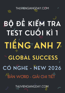 ĐỀ KIỂM TRA TEST CUỐI KÌ 1 GLOBAL SUCCESS 7 CV 7991 CÓ NGHE 2026
