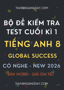 ĐỀ KIỂM TRA TEST CUỐI KÌ 1 GLOBAL SUCCESS 8 CV 7991 CÓ NGHE 2026