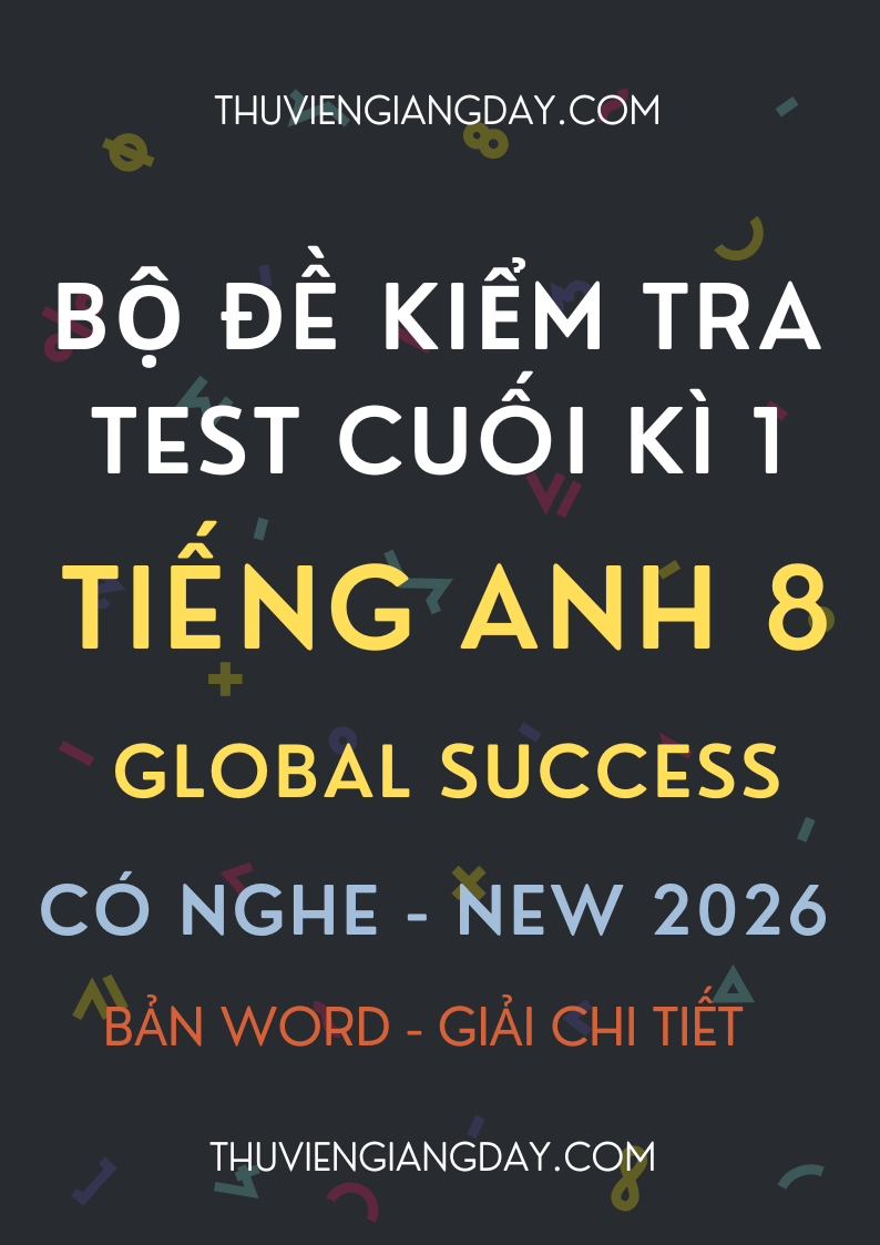 ĐỀ KIỂM TRA TEST CUỐI KÌ 1 GLOBAL SUCCESS 8 CV 7991 CÓ NGHE 2026 ĐỀ KIỂM TRA TEST CUỐI KÌ 1 GLOBAL SUCCESS 8 CV 7991 CÓ NGHE 2026