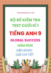 ĐỀ KIỂM TRA TEST CUỐI HỌC KÌ 1 TIẾNG ANH 9 GLOBAL SUCCESS 2026