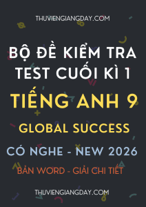 ĐỀ KIỂM TRA TEST CUỐI KÌ 1 TIẾNG ANH 9 GLOBL SUCCESS CÓ NGHE 2026