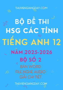 ĐỀ THI HSG TIẾNG ANH 12 CÁC TỈNH NĂM 2025 - 2026 CÓ FILE NGHE GIẢI CHI TIẾT