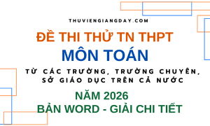 ĐỀ THI THỬ TỐT NGHIỆP THPT MÔN TOÁN 2026 CÁC TRƯỜNG CHUYÊN SỞ GIÁO DỤC CÁC TỈNH