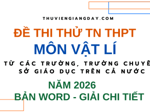 ĐỀ THI THỬ TỐT NGHIỆP THPT MÔN VẬT LÍ 2026 CÁC TRƯỜNG CHUYÊN SỞ GIÁO DỤC