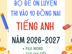ĐỀ THI VÀO 10 TIẾNG ANH ĐỒNG NAI 2026