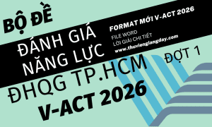 BỘ ĐỀ LUYỆN THI THỬ ĐÁNH GIÁ NĂNG LỰC ĐẠI HỌC QUỐC GIA TPHCM V-ACT NĂM 2026 ĐỢT 1