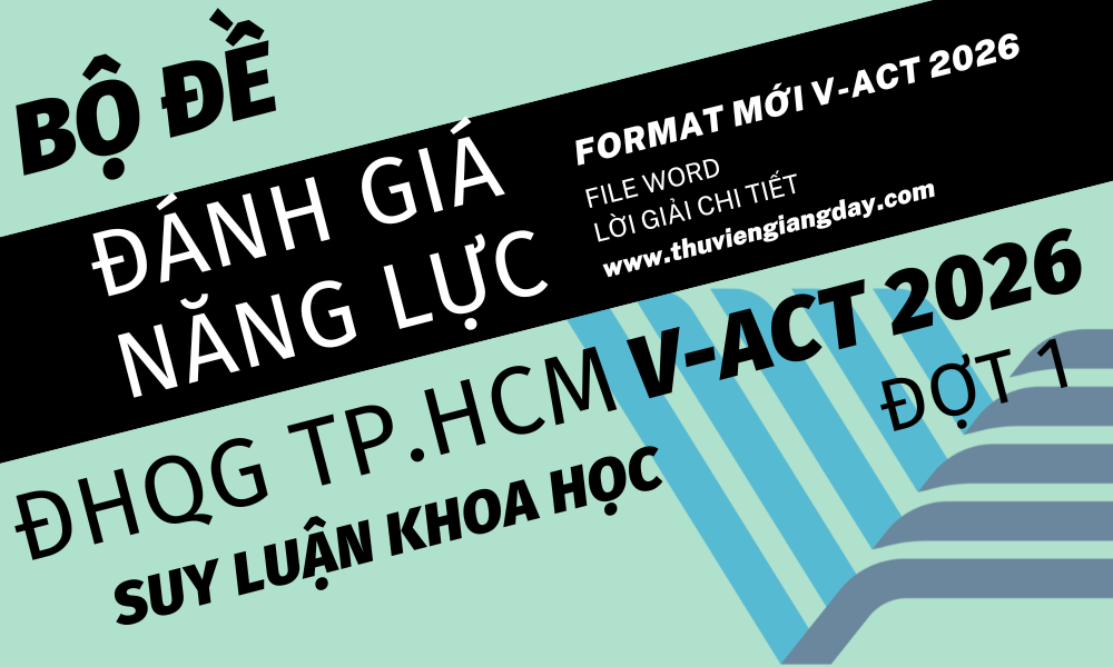 BỘ ĐỀ LUYỆN THI THỬ PHẦN SUY LUẬN KHOA HỌC ĐÁNH GIÁ NĂNG LỰC ĐẠI HỌC QUỐC GIA TPHCM V-ACT NĂM 2026 ĐỢT 1 BỘ ĐỀ LUYỆN THI THỬ PHẦN SUY LUẬN KHOA HỌC ĐÁNH GIÁ NĂNG LỰC ĐẠI HỌC QUỐC GIA TPHCM V-ACT NĂM 2026 ĐỢT 1