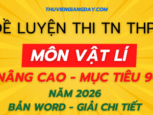BỘ ĐỀ LUYỆN THI TỐT NGHIỆP THPT MÔN VẬT LÍ NÂNG CAO NĂM 2026