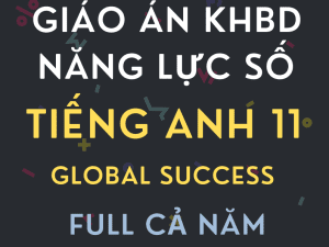 GIÁO ÁN TÍCH HỢP NĂNG LỰC SỐ TIẾNG ANH 11 GLOBAL SUCCESS