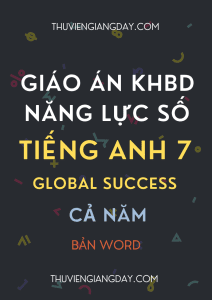 GIÁO ÁN TÍCH HỢP NĂNG LỰC SỐ TIẾNG ANH 7 GLOBAL SUCCESS