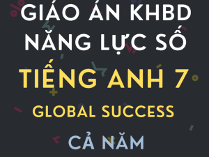 GIÁO ÁN TÍCH HỢP NĂNG LỰC SỐ TIẾNG ANH 7 GLOBAL SUCCESS