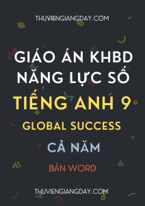 GIÁO ÁN TÍCH HỢP NĂNG LỰC SỐ TIẾNG ANH 9 GLOBAL SUCCESS