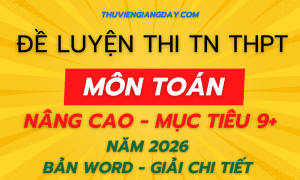 BỘ ĐỀ LUYỆN THI TỐT NGHIỆP THPT MÔN TOÁN NÂNG CAO NĂM 2026