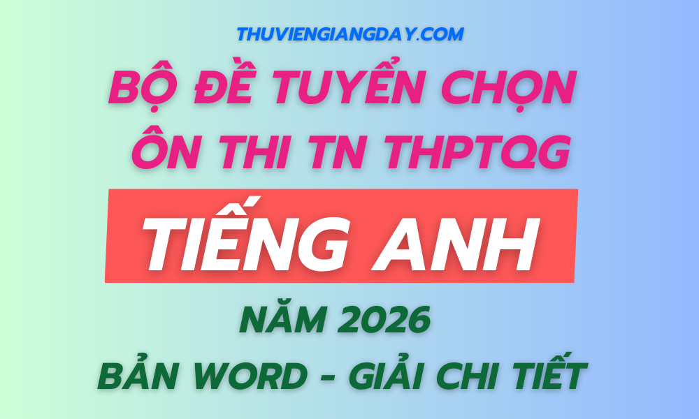 BỘ ĐỀ TUYỂN CHỌN ÔN THI TỐT NGHIỆP THPT TIẾNG ANH NĂM 2026 BỘ ĐỀ TUYỂN CHỌN ÔN THI TỐT NGHIỆP THPT TIẾNG ANH NĂM 2026
