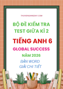 ĐỀ KIỂM TRA TEST GIỮA KÌ 2 TIẾNG ANH 6 GLOBAL SUCCESS 2026