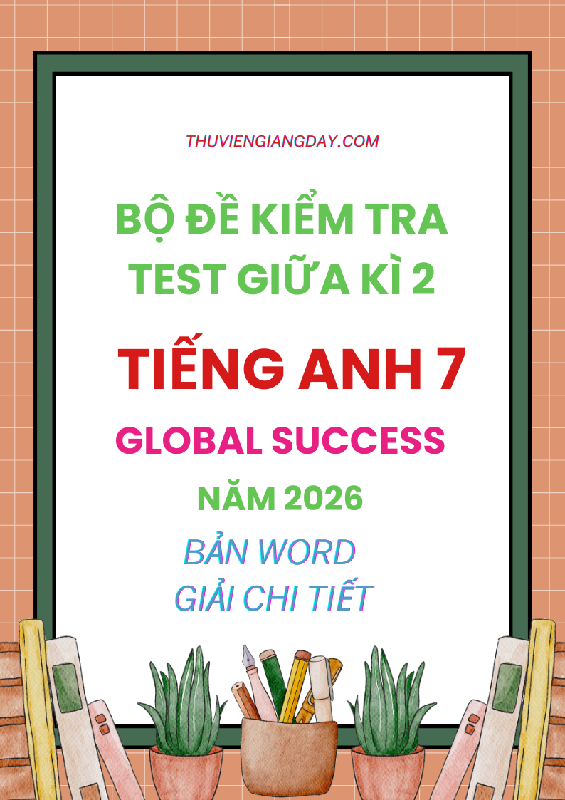 ĐỀ KIỂM TRA TEST GIỮA KÌ 2 TIẾNG ANH 7 GLOBAL SUCCESS 2026 ĐỀ KIỂM TRA TEST GIỮA KÌ 2 TIẾNG ANH 7 GLOBAL SUCCESS 2026