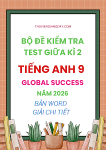 ĐỀ KIỂM TRA TEST GIỮA KÌ 2 TIẾNG ANH 9 GLOBAL SUCCESS 2026
