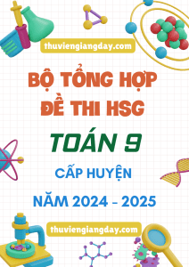 ĐỀ THI HSG TOÁN 9 CẤP HUYỆN NĂM 2024-2025