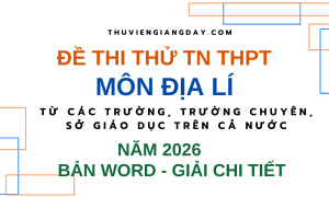 ĐỀ THI THỬ TỐT NGHIỆP THPT MÔN ĐỊA LÍ NĂM 2026 CÁC TRƯỜNG SỞ GIÁO DỤC