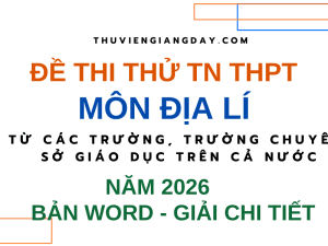 ĐỀ THI THỬ TỐT NGHIỆP THPT MÔN ĐỊA LÍ NĂM 2026 CÁC TRƯỜNG SỞ GIÁO DỤC