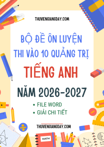 ĐỀ THI VÀO 10 TIẾNG ANH QUẢNG TRỊ 2026