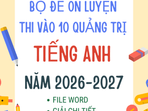 ĐỀ THI VÀO 10 TIẾNG ANH QUẢNG TRỊ 2026