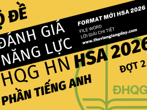 BỘ ĐỀ LUYỆN THI THỬ PHẦN TIẾNG ANH ĐÁNH GIÁ NĂNG LỰC ĐẠI HỌC QUỐC GIA HÀ NỘI HSA 2026 ĐỢT 2