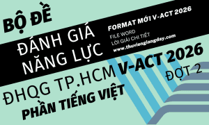 BỘ ĐỀ LUYỆN THI THỬ PHẦN TIẾNG VIỆT ĐÁNH GIÁ NĂNG LỰC ĐẠI HỌC QUỐC GIA TPHCM V-ACT NĂM 2026 ĐỢT 2