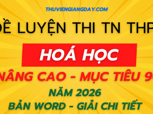 BỘ ĐỀ LUYỆN THI TỐT NGHIỆP THPT MÔN HOÁ HỌC NÂNG CAO NĂM 2026