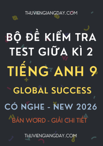 ĐỀ KIỂM TRA TEST GIỮA KÌ 2 GLOBAL SUCCESS 9 CÓ NGHE 2026