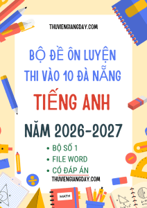 ĐỀ LUYỆN THI VÀO 10 TIẾNG ANH ĐÀ NẴNG 2026