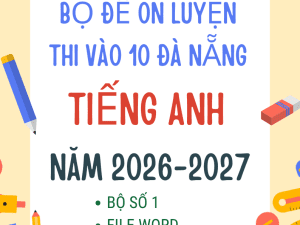 ĐỀ LUYỆN THI VÀO 10 TIẾNG ANH ĐÀ NẴNG 2026