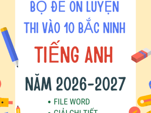 ĐỀ THI VÀO 10 TIẾNG ANH BẮC NINH 2026