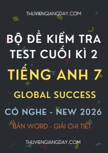 Bộ đề kiểm tra cuối kì 2 Global Success 7 có nghe năm 2026