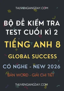 Bộ đề kiểm tra cuối kì 2 Global Success 8 có nghe năm 2026