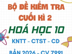 Bộ đề kiểm tra cuối kì 2 Hoá học 10 CV 7991 năm 2026