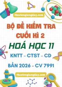Bộ đề kiểm tra cuối kì 2 Hoá học 11 CV 7991 năm 2026