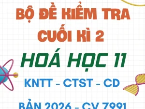 Bộ đề kiểm tra cuối kì 2 Hoá học 11 CV 7991 năm 2026