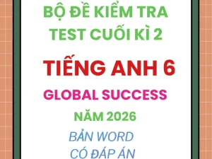 Bộ đề kiểm tra cuối kì 2 Tiếng Anh 6 Global Success năm 2026