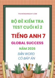 Bộ đề kiểm tra cuối kì 2 Tiếng Anh 7 Global Success năm 2026