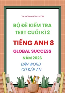 Bộ đề kiểm tra cuối kì 2 Tiếng Anh 8 Global Success năm 2026